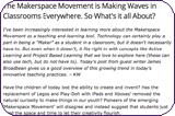 The Makerspace Movement is Making Waves in Classrooms Everywhere.